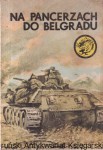 Na pancerzach do Belgradu / Karol Szeląg