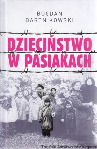 Dzieciństwo w pasiakach / Bogdan Bartnikowski 