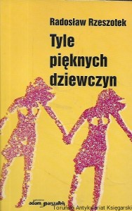 Tyle pięknych dziewczyn / Radosław Rzeszotek  