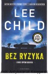 Bez ryzyka i inne opowiadania / Lee Child, Andrew Child
