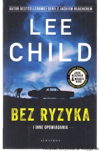 Bez ryzyka i inne opowiadania / Lee Child, Andrew Child