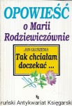 Opowieść o Marii Rodziewiczównie : Tak chciałem doczekać  / Jan Głuszenia  