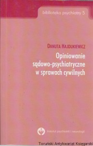 Opiniowanie sądowo-psychiatryczne w sprawach cywilnych : Biblioteka Psychiatry 5  / Danuta Hajdukiewicz  
