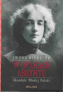 W oparach Absyntu : Skandale Młodej Polski  / Iwona Kienzler 