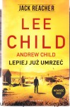 Lepiej już umrzeć / Lee Child, Andrew Child