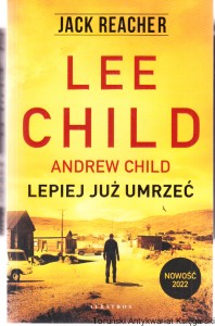 Lepiej już umrzeć / Lee Child, Andrew Child
