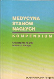 Medycyna stanów nagłych : Kompendium / Christopher M. Ball, Robert S. Phillips  