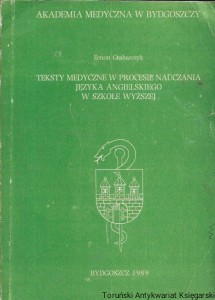 Teksty medyczne w procesie nauczania języka angielskiego w szkole wyższej  / Zenon Grabarczyk