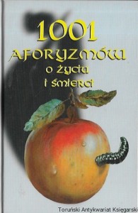 1001 aforyzmów o życiu i śmierci  / Wiesława i Marek Kamieńscy (oprac.) 