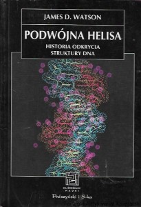 Podwójna Helisa : Historia odkrycia struktury DNA : Na ścieżkach nauki  / James D. Watson