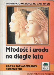 Młodość i uroda na długie lata : Zakres nowoczesnej kosmetyki  / Jadwiga Owczarczyk Van Oyen