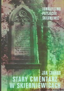 Stary cmentarz w Skierniewicach : Towarzystwo Przyjaciół Skierniewic / Jan Chańko 