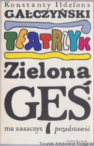 Teatrzyk "Zielona gęś" ma zaszczyt przedstawić / Konstanty Ildefons Gałczyński