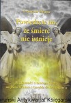 Powiedzcie im, że śmierć nie istnieje : Wiadomość z tamtego świata od Jeana Wintera i Geralda de Dampierre’a  / Francois Brune  