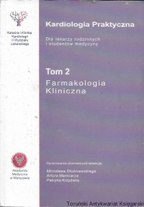 Kardiologia Praktyczna dla lekarzy rodzinnych i studentów medycyny Tom 2 : Farmakologia Kliniczna  / Mirosław Dłużniewski, Artur Mamcarz, Patryk Krzyżak (oprac.)