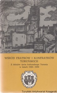 Wśród Fratrów i Konfratrów toruńskich : z dziejów życia kulturalnego Torunia w latach 1920-1930 / Jan Bełkot