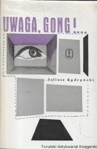 Uwaga, Gong! : Opowieść-pamiętnik o teatrach krakowskich 1937-1948 / Juliusz Kydryński  