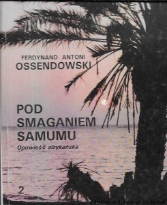 Pod smaganiem Samumu : Opowieść afrykańska 2 : Podróż po Afryce Północnej : Reprint wydania z 1926  / Ferdynand Antoni Ossendowski  