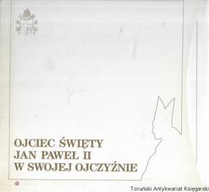 Ojciec Święty Jan Paweł II w swojej ojczyźnie / ks. Stanisław Dziwisz, ks. Józef Kowalczyk, ks. Tadeusz Rakoczy  (red.)