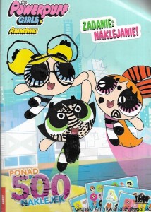 The Powderpuff girls Atomówki : Zadanie naklejanie!  / Brak autora 