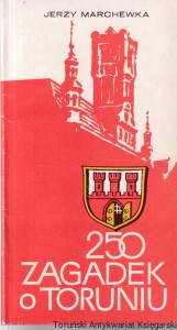 250 zagadek o Toruniu / Jerzy Marchewka 
