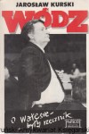 Wódz : o Wałęsie - były rzecznik / Jarosław Kurski