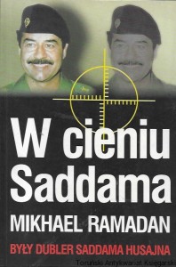W cieniu Saddama : Były dubler Saddama Husajna / Mikhael Ramadan 