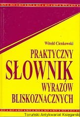 Praktyczny słownik wyrazów bliskoznacznych / Witold Cienkowski 