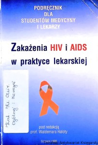 Zakażenia HIV i AIDS w praktyce lekarskiej : Podręcznik dla studentów medycyny i lekarzy  / Waldemar Haloty (red.)