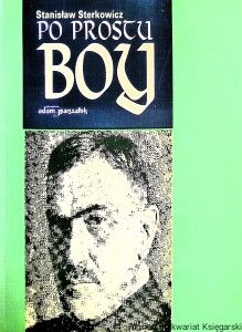  Po prostu Boy : Kronika życia i twórczości Tadeusz Boya-Żeleńskiego / Stanisław Sterkowicz