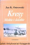 Kresy bliskie dalekie  / Jan K. Ostrowski 