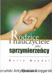 Rodzice i nauczyciele jako sprzymierzeńcy  / Maria Mendel 