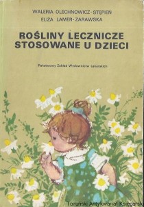Rośliny lecznicze stosowane u dzieci / Waleria Olechnowicz-Stepień, Eliza Lamer-Zarawska   