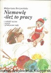 Niemowlę -ileż to pracy : robótki ręczne, szycie, praktyczne rady  / Małgorzata Borzymińska   