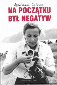 Na początku był negatyw / Agnieszka Osiecka  