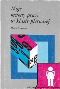 Moje metody pracy w klasie pierwszej  / Maria Kościowa  