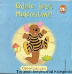 Gdzie jest Maleństwo? Opowiadanko : Disney : Tajemnice przyrody : Kubuś Puchatek i Przyjaciele  / Brak autora 