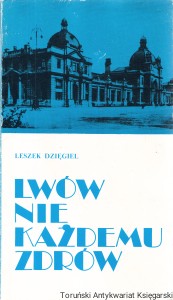 Lwów nie każdemu zdrów / Leszek Dzięgiel