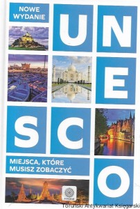 UNESCO : Miejsca które musisz zobaczyć  / Praca zbiorowa  