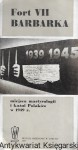 Fort VII Barbarka : Miejsca martyrologii i kaźni Polaków w 1939 r.  / Praca zbiorowa  