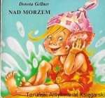 Nad morzem : Biblioteka najmłodszych  / Dorota Gellner  