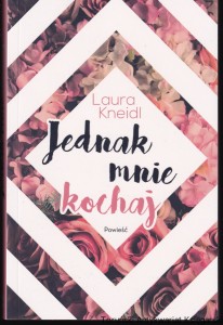 Jednak mnie kochaj / Laura Kneidl