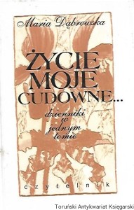Życie moje cudowne : Dzienniki w jednym tomie / Maria Dąbrowska