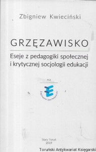 Grzęzawisko : Eseje z pedagogiki społecznej i krytycznej socjologii edukacji  / Zbigniew Kwieciński   