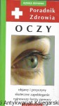 Poradnik zdrowia Oczy : Objawy i przyczyny, skuteczne zapobieganie, najnowsze formy pomocy : Apteka domowa / Piotr Morawski 