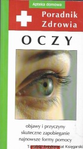 Poradnik zdrowia Oczy : Objawy i przyczyny, skuteczne zapobieganie, najnowsze formy pomocy : Apteka domowa / Piotr Morawski 