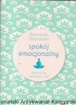 Spokój emocjonalny : Nie bój się odważnie żyć  / Bernardo Stamateas  