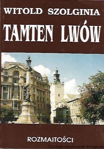 Tamten Lwów : Tom IV Rozmaitości / Witold Szolginia 