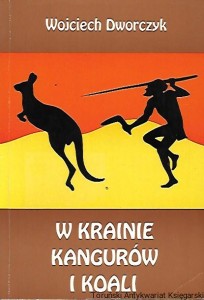 W krainie kangurów i koali / Wojciech Dworczyk