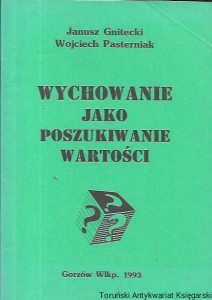 Wychowanie jako poszukiwanie wartości / Janusz Gnitecki, Wojciech Pasternak  